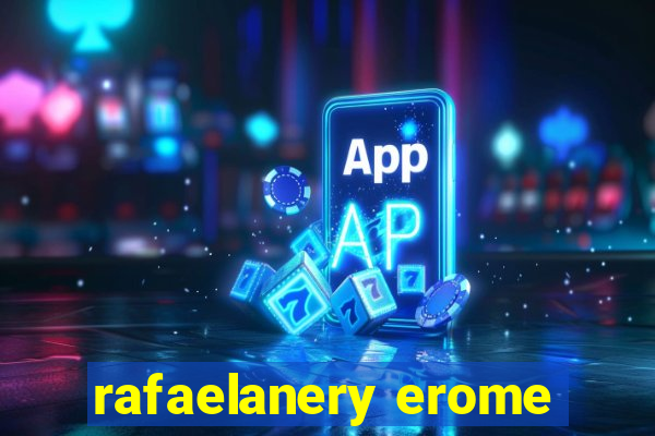 rafaelanery erome